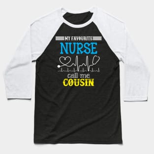 My Favorite Nurse Calls Me cousin Funny Mother's Gift Baseball T-Shirt